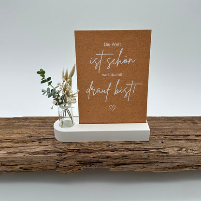 Die Welt ist schön weil du mit drauf bist!