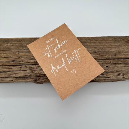 Die Welt ist schön weil du mit drauf bist!